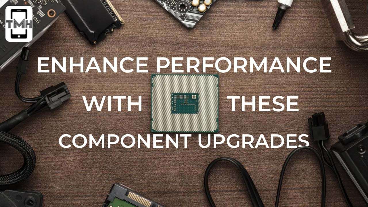 Enhance performance with these component upgrades